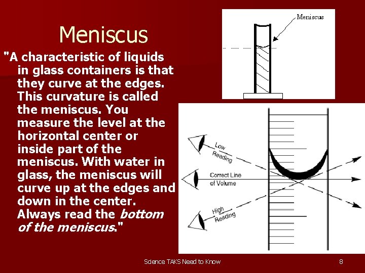Meniscus "A characteristic of liquids in glass containers is that they curve at the