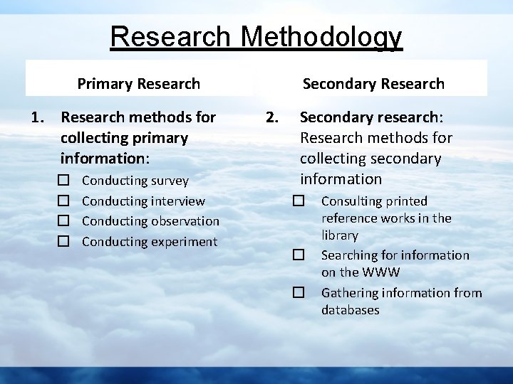 Research Methodology Primary Research 1. Research methods for collecting primary information: � � Conducting
