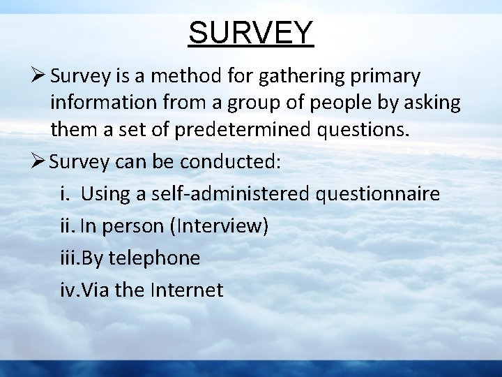 SURVEY Ø Survey is a method for gathering primary information from a group of