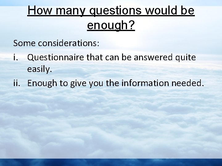 How many questions would be enough? Some considerations: i. Questionnaire that can be answered