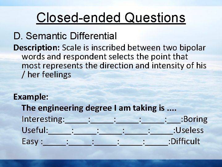 Closed-ended Questions D. Semantic Differential Description: Scale is inscribed between two bipolar words and