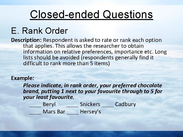 Closed-ended Questions E. Rank Order Description: Respondent is asked to rate or rank each