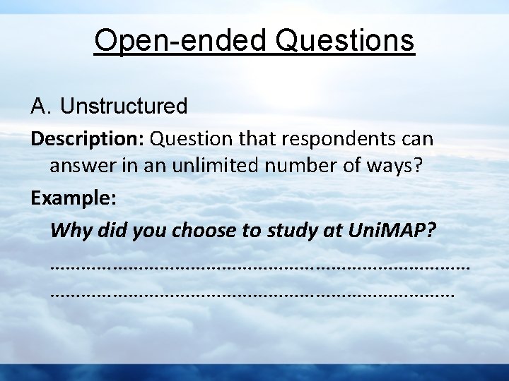 Open-ended Questions A. Unstructured Description: Question that respondents can answer in an unlimited number
