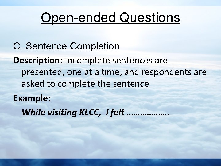 Open-ended Questions C. Sentence Completion Description: Incomplete sentences are presented, one at a time,