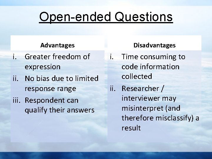 Open-ended Questions Advantages Disadvantages i. Greater freedom of expression ii. No bias due to
