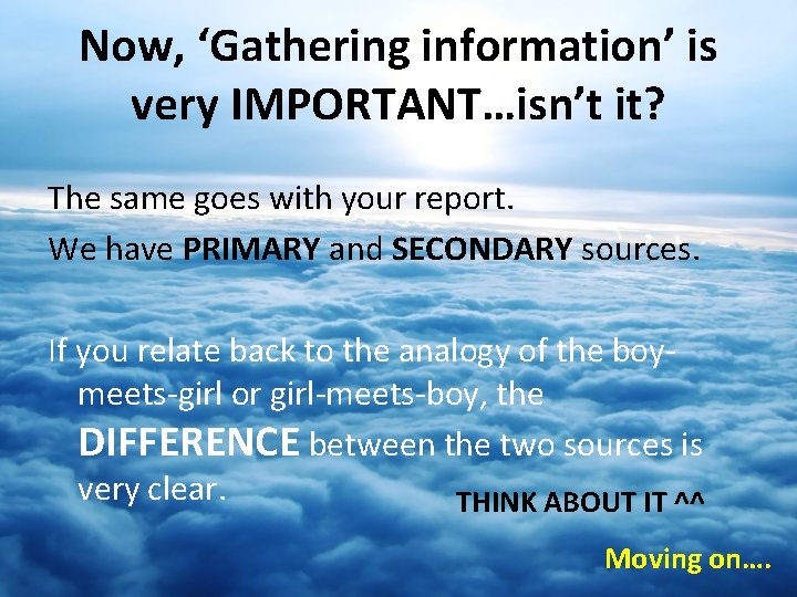 Now, ‘Gathering information’ is very IMPORTANT…isn’t it? The same goes with your report. We