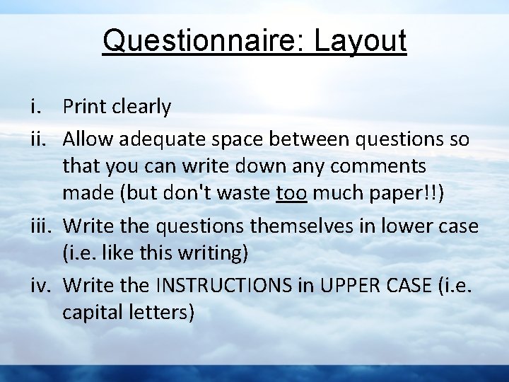 Questionnaire: Layout i. Print clearly ii. Allow adequate space between questions so that you