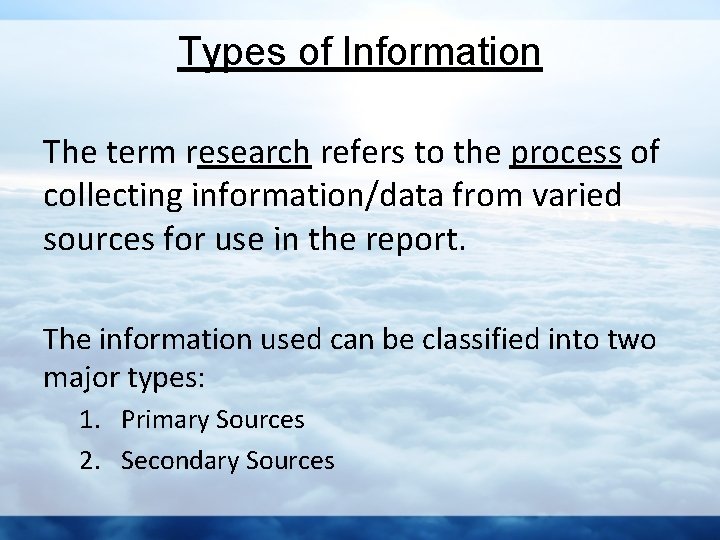 Types of Information The term research refers to the process of collecting information/data from