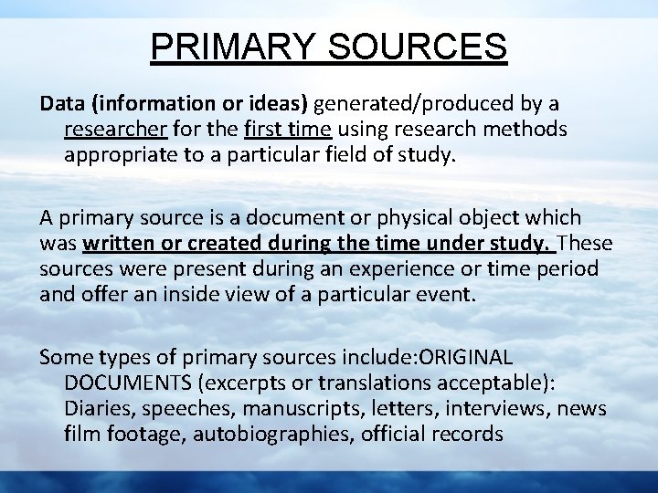 PRIMARY SOURCES Data (information or ideas) generated/produced by a researcher for the first time