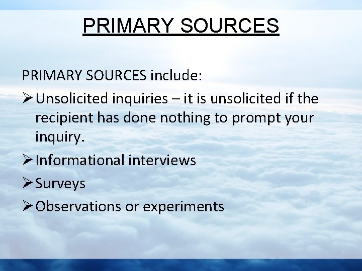 PRIMARY SOURCES include: Ø Unsolicited inquiries – it is unsolicited if the recipient has