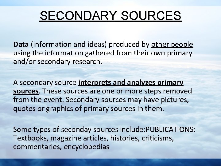 SECONDARY SOURCES Data (information and ideas) produced by other people using the information gathered