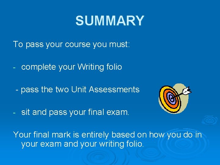 SUMMARY To pass your course you must: - complete your Writing folio - pass