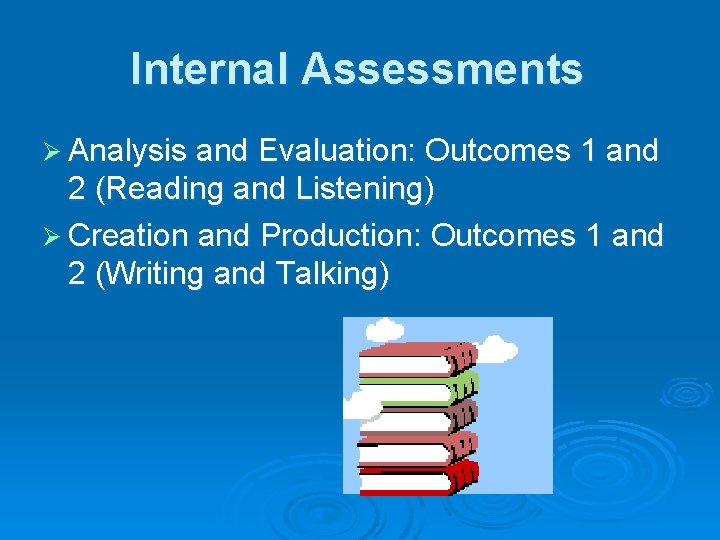 Internal Assessments Ø Analysis and Evaluation: Outcomes 1 and 2 (Reading and Listening) Ø