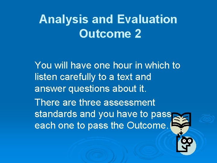 Analysis and Evaluation Outcome 2 You will have one hour in which to listen