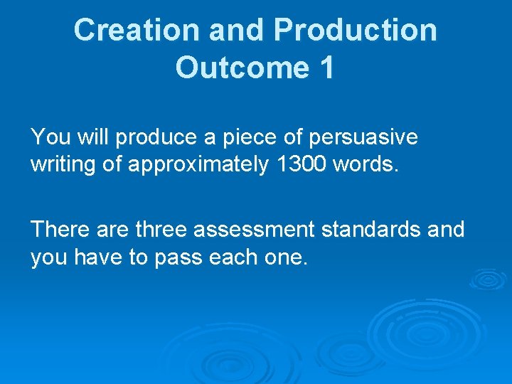 Creation and Production Outcome 1 You will produce a piece of persuasive writing of