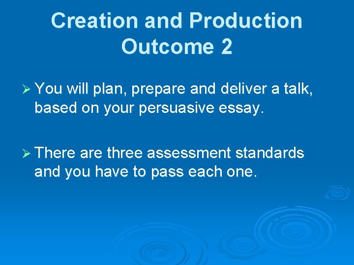 Creation and Production Outcome 2 Ø You will plan, prepare and deliver a talk,