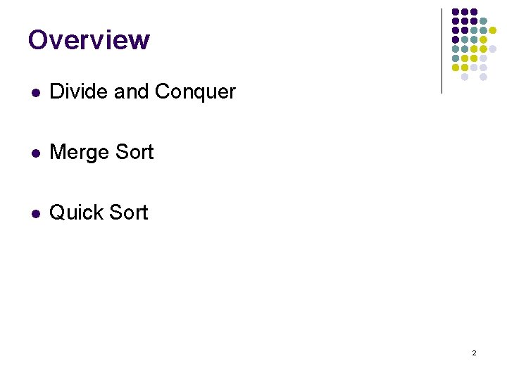 Overview l Divide and Conquer l Merge Sort l Quick Sort 2 