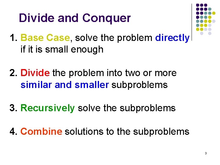 Divide and Conquer 1. Base Case, solve the problem directly if it is small