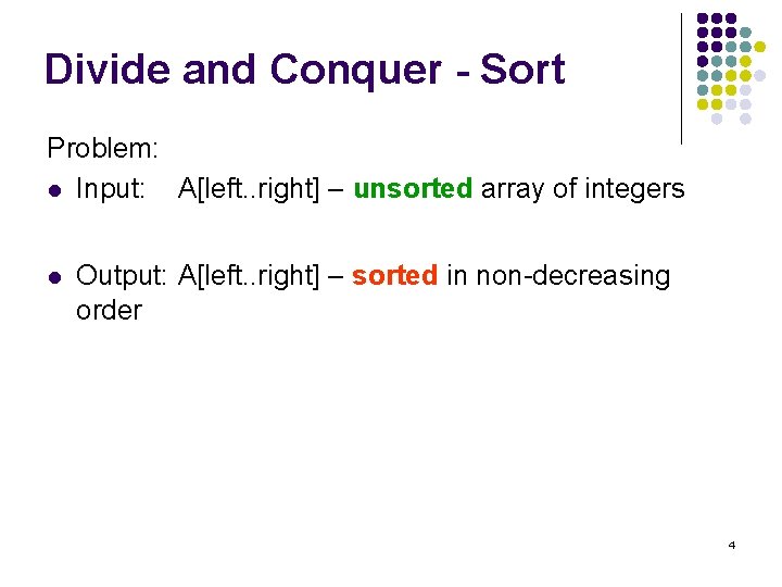 Divide and Conquer - Sort Problem: l Input: A[left. . right] – unsorted array