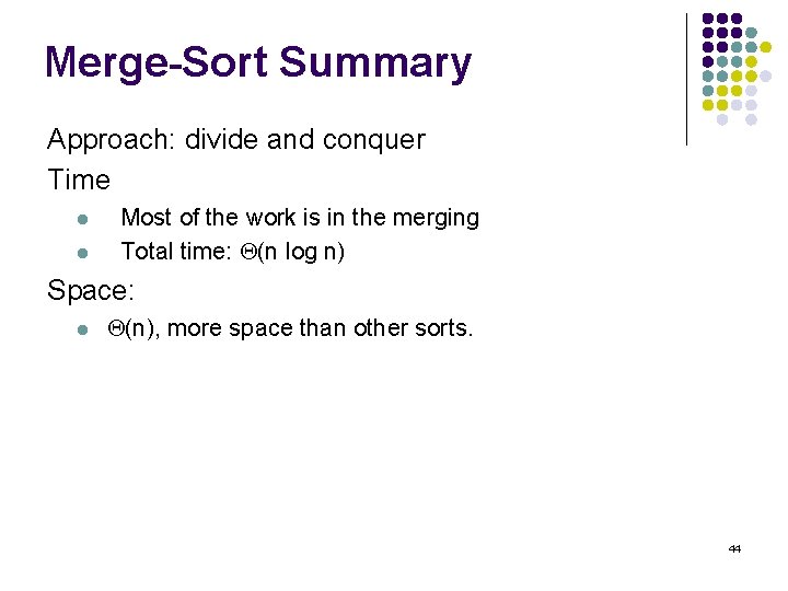 Merge-Sort Summary Approach: divide and conquer Time l l Most of the work is