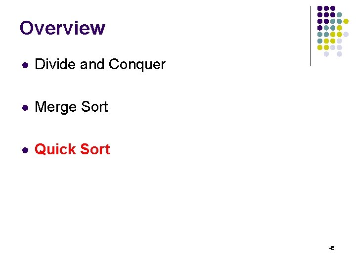 Overview l Divide and Conquer l Merge Sort l Quick Sort 45 