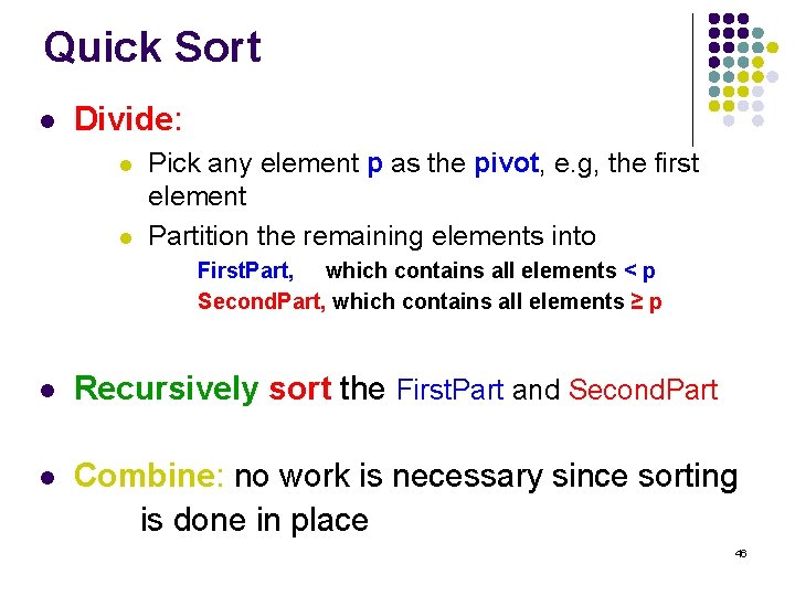 Quick Sort l Divide: l l Pick any element p as the pivot, e.