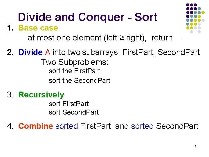 Divide and Conquer - Sort 1. Base case at most one element (left ≥