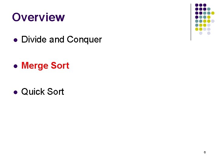 Overview l Divide and Conquer l Merge Sort l Quick Sort 6 