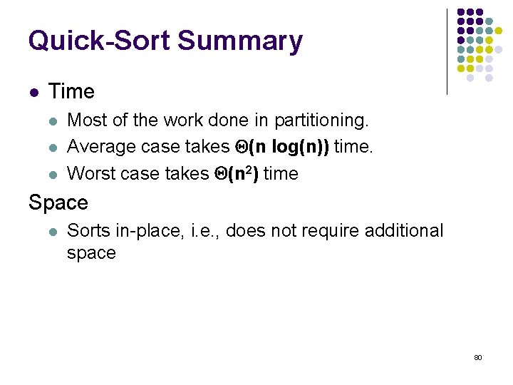 Quick-Sort Summary l Time l l l Most of the work done in partitioning.