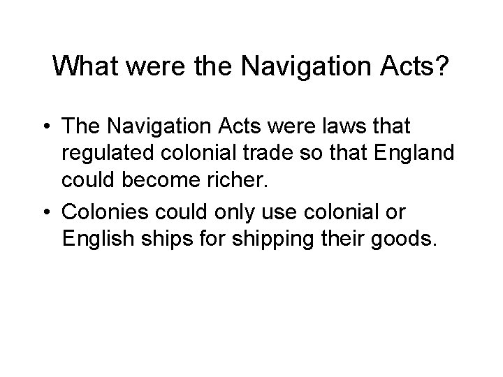 What were the Navigation Acts? • The Navigation Acts were laws that regulated colonial