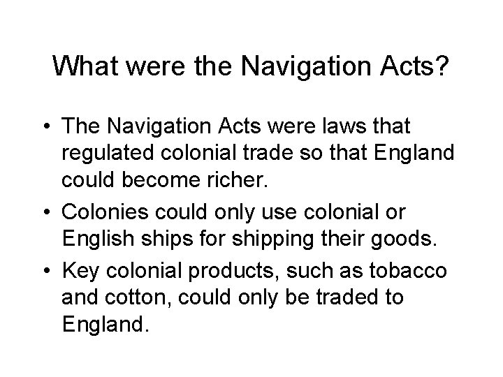 What were the Navigation Acts? • The Navigation Acts were laws that regulated colonial