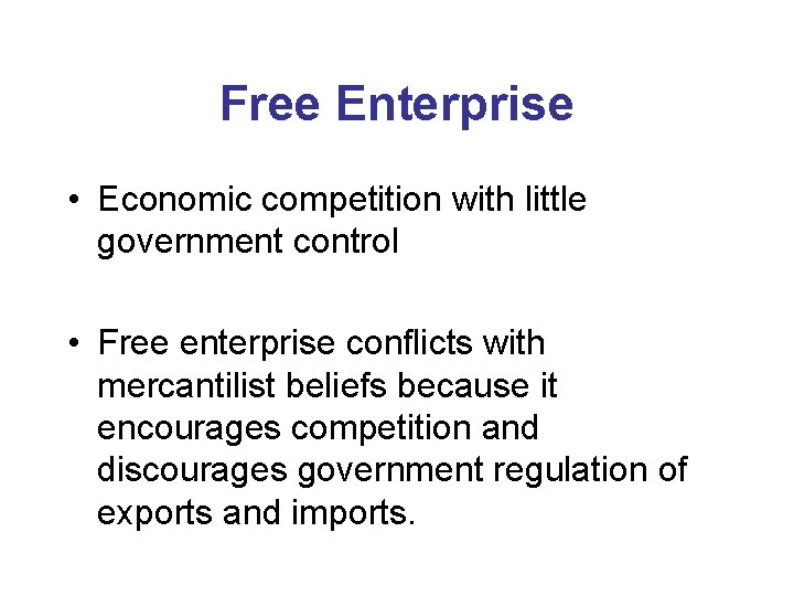 Free Enterprise • Economic competition with little government control • Free enterprise conflicts with