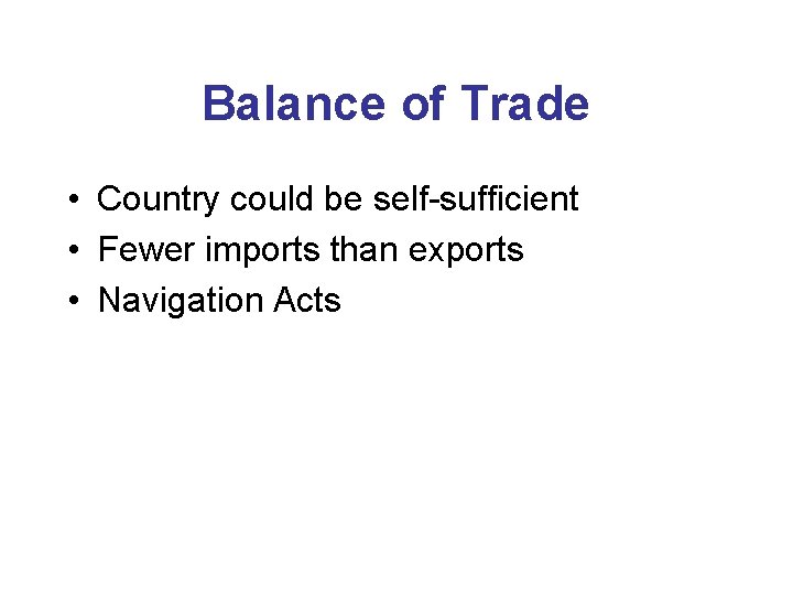 Balance of Trade • Country could be self-sufficient • Fewer imports than exports •