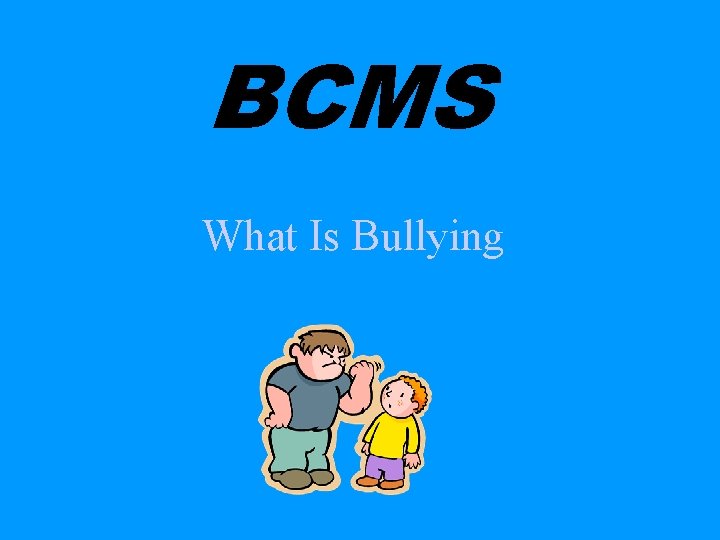 BCMS What Is Bullying 