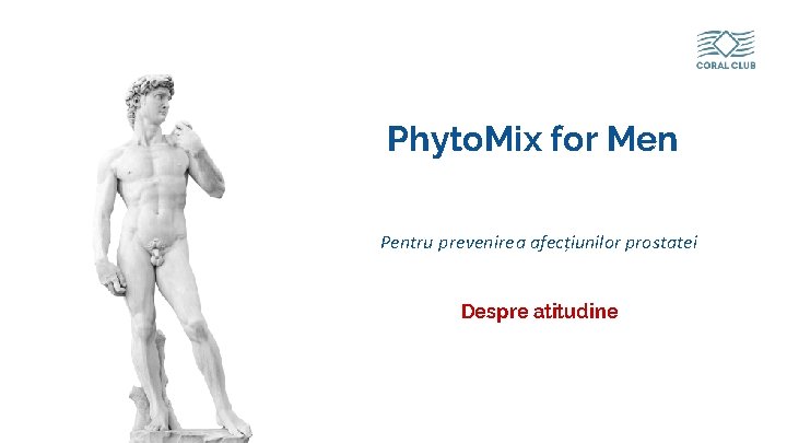 Phyto. Mix for Men Pentru prevenirea afecțiunilor prostatei Despre atitudine www. coral-club. com 