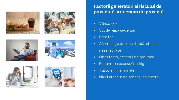 Factorii generatori ai riscului de prostatită și adenom de prostată: • Vârsta 35+ •