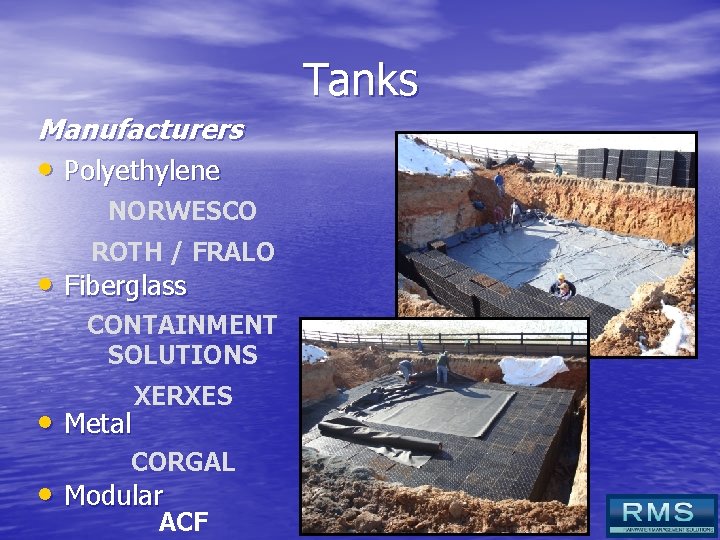 Tanks Manufacturers • Polyethylene NORWESCO ROTH / FRALO • Fiberglass CONTAINMENT SOLUTIONS • Metal
