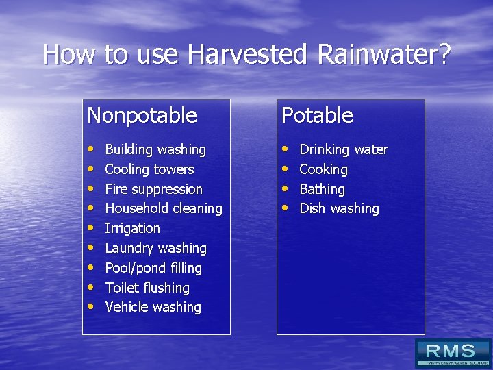 How to use Harvested Rainwater? Nonpotable Potable • • • • Building washing Cooling