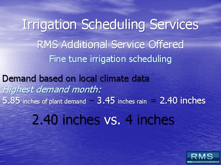 Irrigation Scheduling Services RMS Additional Service Offered Fine tune irrigation scheduling Demand based on