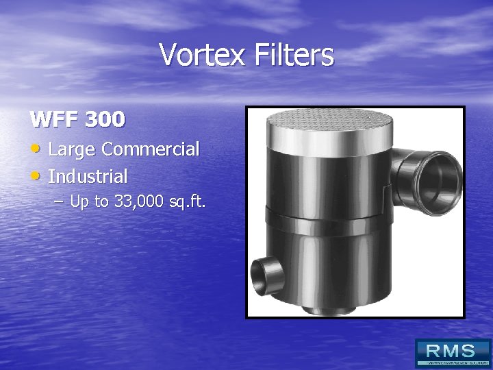 Vortex Filters WFF 300 • Large Commercial • Industrial – Up to 33, 000