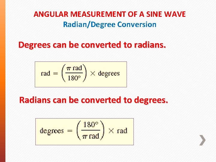 ANGULAR MEASUREMENT OF A SINE WAVE Radian/Degree Conversion Degrees can be converted to radians. ANGULAR MEASUREMENT OF A SINE WAVE Radian/Degree Conversion Degrees can be converted to radians.