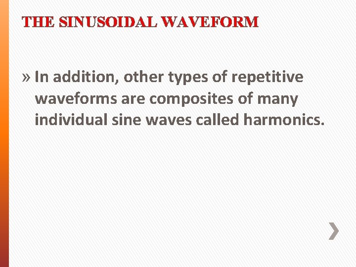 THE SINUSOIDAL WAVEFORM » In addition, other types of repetitive waveforms are composites of THE SINUSOIDAL WAVEFORM » In addition, other types of repetitive waveforms are composites of