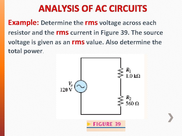 ANALYSIS OF AC CIRCUITS Example: Determine the rms voltage across each resistor and the ANALYSIS OF AC CIRCUITS Example: Determine the rms voltage across each resistor and the