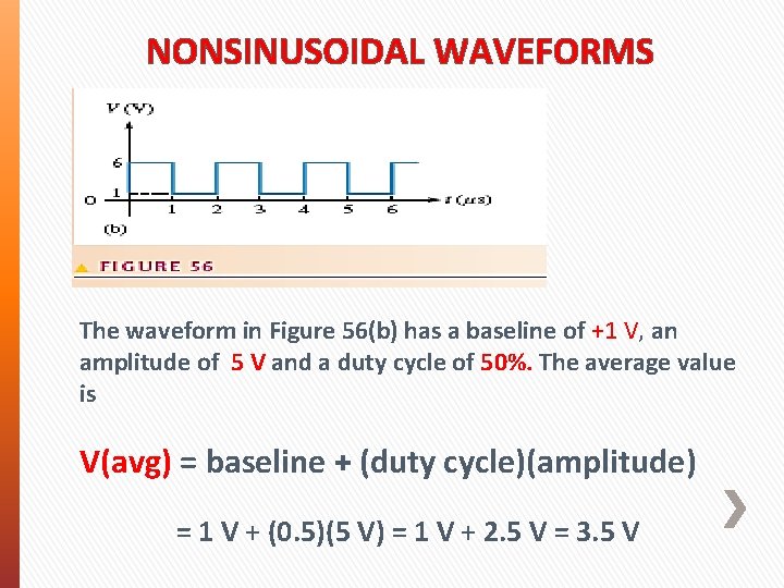 NONSINUSOIDAL WAVEFORMS The waveform in Figure 56(b) has a baseline of +1 V, an NONSINUSOIDAL WAVEFORMS The waveform in Figure 56(b) has a baseline of +1 V, an