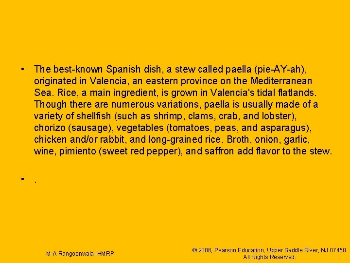  • The best-known Spanish dish, a stew called paella (pie-AY-ah), originated in Valencia,