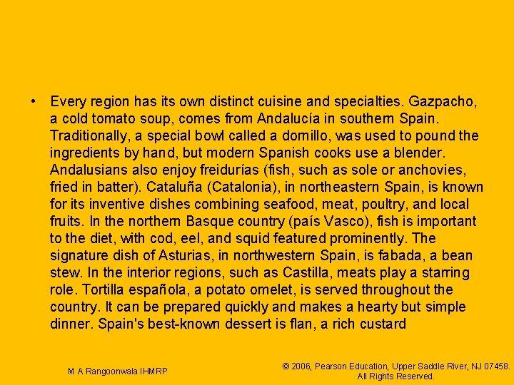  • Every region has its own distinct cuisine and specialties. Gazpacho, a cold