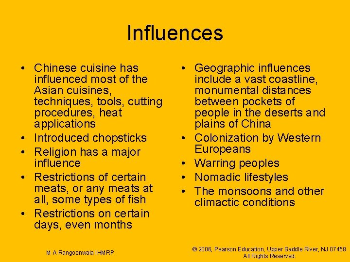 Influences • Chinese cuisine has influenced most of the Asian cuisines, techniques, tools, cutting