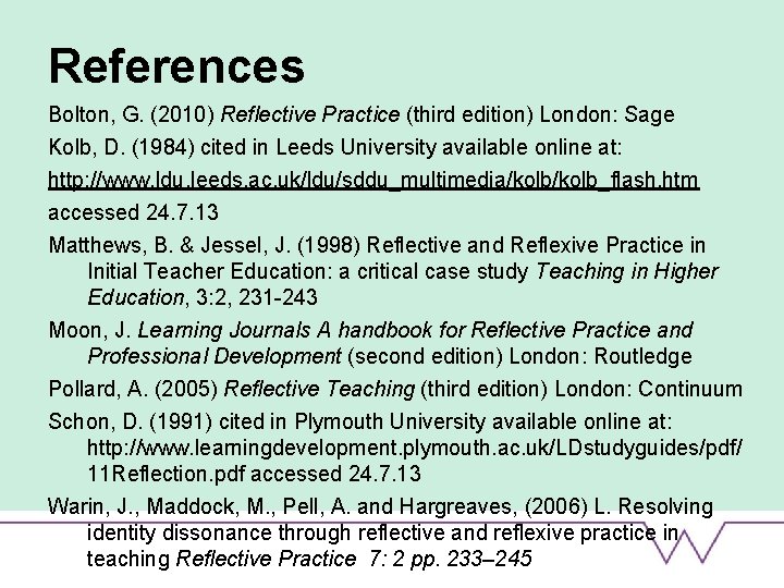 References Bolton, G. (2010) Reflective Practice (third edition) London: Sage Kolb, D. (1984) cited