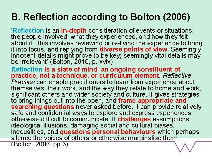 B. Reflection according to Bolton (2006) ‘Reflection is an in-depth consideration of events or