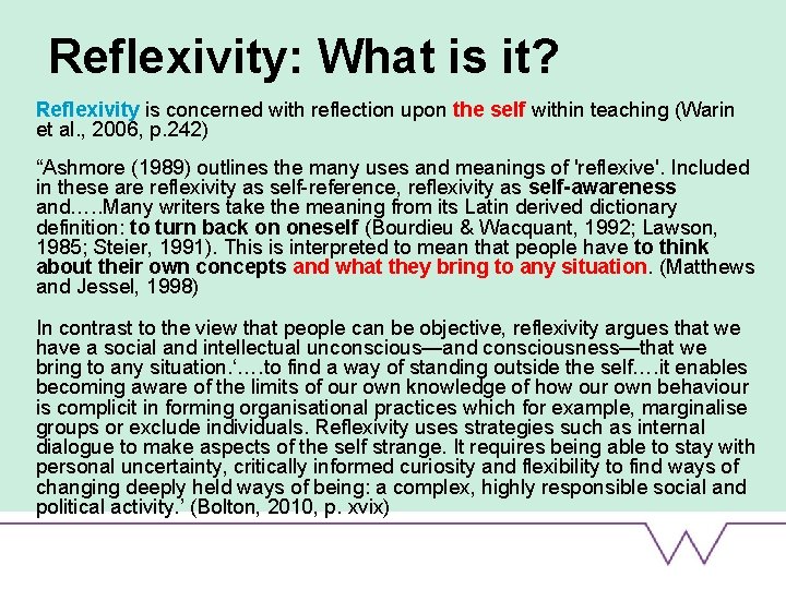 Reflexivity: What is it? Reflexivity is concerned with reflection upon the self within teaching